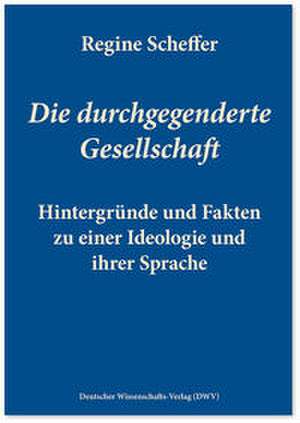 Die durchgegenderte Gesellschaft de Regine Scheffer