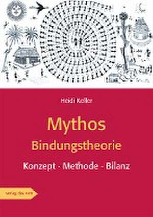 Mythos Bindungstheorie de Heidi Keller