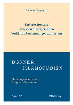 Das Alevitentum in seinen divergierenden Verhältnisbestimmungen zum Islam de Andreas Gorzewski