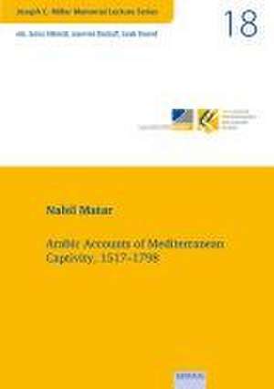 Vol. 18: Arabic Accounts of Mediterranean Captivity, 1517-1798 de Nabil Matar