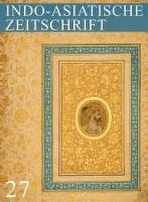 Heft 27: Indo-Asiatische Zeitschrift de Gesellschaft für indo-asiatische Kunst Berlin e. V.