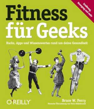 Fitness für Geeks de Bruce W. Perry