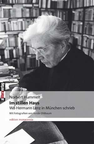 Im stillen Haus  Wo Hermann Lenz in München schrieb de Norbert Hummelt