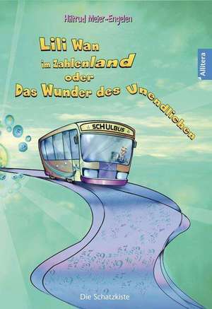 Lili Wan im Zahlenland oder Das Wunder des Unendlichen de Hiltrud Meier-Engelen