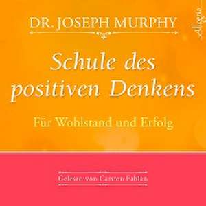 Schule des positiven Denkens - Für Wohlstand und Erfolg de Joseph Murphy