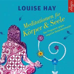 Meditationen für Körper und Seele de Louise Hay