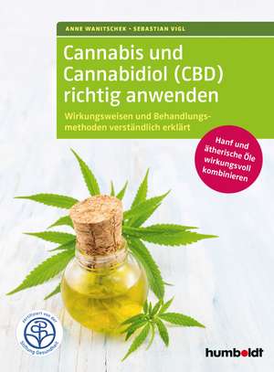 Cannabis und Cannabidiol (CBD) richtig anwenden de Anne Wanitschek