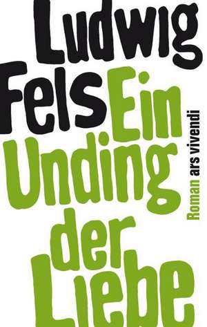 Ein Unding der Liebe de Ludwig Fels