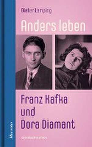 Anders leben - Franz Kafka und Dora Diamant de Dieter Lamping