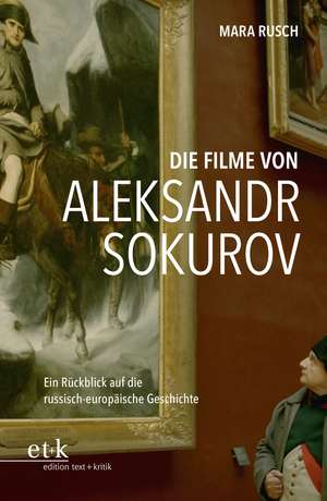 Die Filme von Aleksandr Sokurov de Mara Rusch