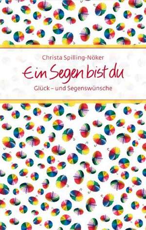 Ein Segen bist du de Christa Spilling-Nöker