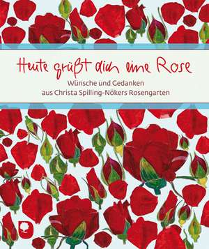 Heute grüßt dich eine Rose de Christa Spilling-Nöker