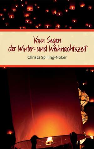 Vom Segen der Winter- und Weihnachtszeit de Christa Spilling-Nöker