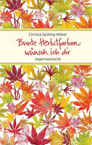 Bunte Herbstfarben wünsch ich dir de Christa Spilling-Nöker