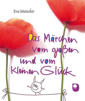 Das Märchen vom großen und vom kleinen Glück de Eva Mutscher