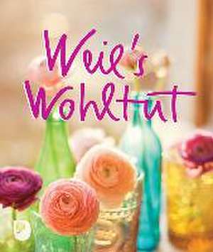 Weil´s wohltut