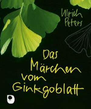 Das Märchen vom Ginkgoblatt de Ulrich Peters