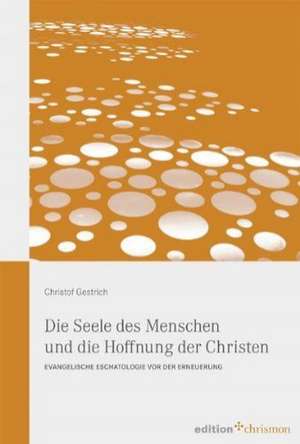 Die Seele des Menschen und die Hoffnung der Christen de Christof Gestrich