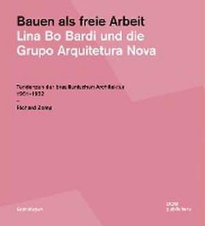 Bauen als freie Arbeit. Lina Bo Bardi und die Grupo Arquitetura Nova de Richard Zemp