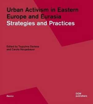 Urban Activism in Eastern Europe and Eurasia de Tsypylma Darieva