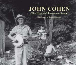 John Cohen: The High and Lonesome Sound de John Cohen