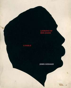 John Gossage: Looking Up Ben James, a Fable de John Gossage