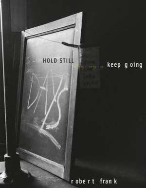 Robert Frank: Hold Still, Keep Going de Robert Frank