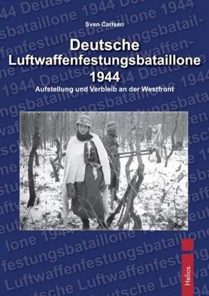 Deutsche Luftwaffenfestungsbatallione 1944 de Sven Carlsen