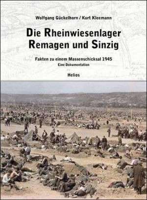 Die Rheinwiesenlager 1945 in Remagen und Sinzig de Wolfgang Gückelhorn