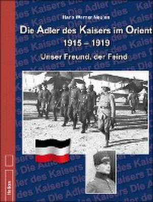 Die Adler des Kaisers im Orient 1915-1919 de Hans Werner Neulen