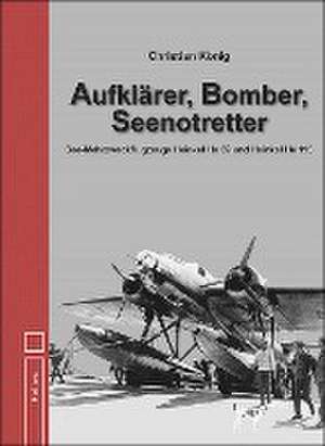 Aufklärer, Bomber, Seenotretter de Christian König