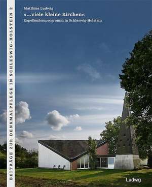 »...viele kleine Kirchen«Das Kapellenbauprogramm der 1960er Jahre in Schleswig-Holstein de Matthias Ludwig