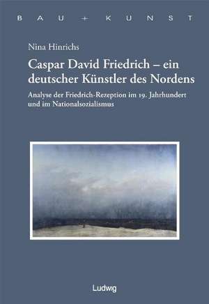 Caspar David Friedrich - ein deutscher Künstler des Nordens de Nina Hinrichs