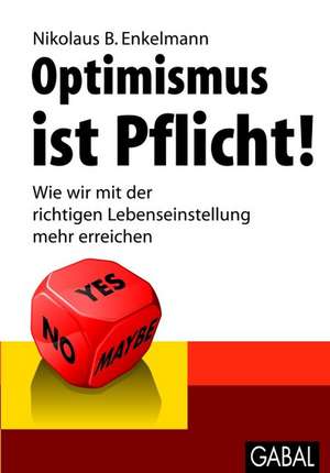 Optimismus ist Pflicht! de Nikolaus B. Enkelmann