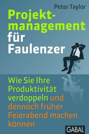 Projektmanagement für Faulenzer de Peter Taylor