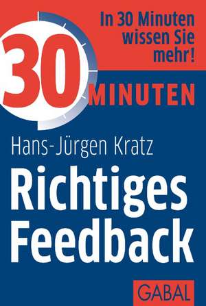 30 Minuten Richtiges Feedback de Hans-Jürgen Kratz