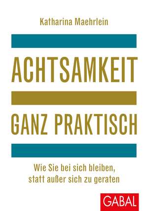 Achtsamkeit ganz praktisch de Katharina Maehrlein