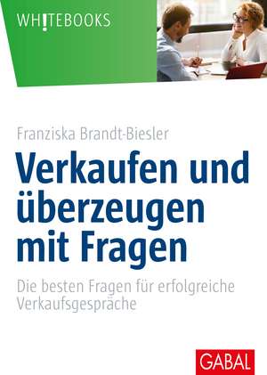 Verkaufen und überzeugen mit Fragen de Franziska Brandt-Biesler