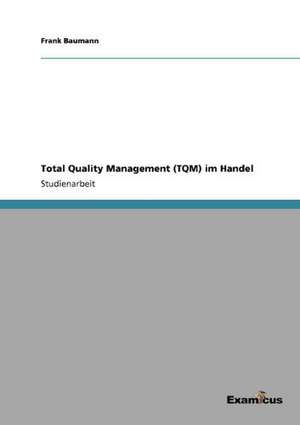 Total Quality Management (TQM) im Handel de Frank Baumann