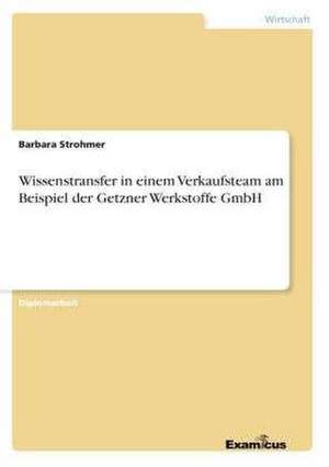 Wissenstransfer in einem Verkaufsteam am Beispiel der Getzner Werkstoffe GmbH de Barbara Strohmer