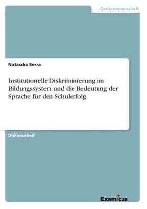 Institutionelle Diskriminierung im Bildungssystem und die Bedeutung der Sprache für den Schulerfolg de Natascha Serra