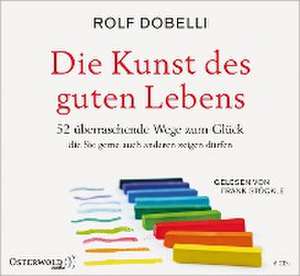 Die Kunst des guten Lebens de Rolf Dobelli