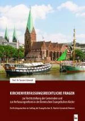 Kirchenverfassungsrechtliche Fragen zur Rechtsstellung der Gemeinden und zur Verfassungsreform in der Bremischen Evangelischen Kirche de Torsten Schmidt