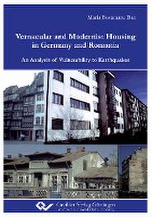 Vernacular and Modernist Housing in Germany and Romania. An Analysis of Vulnerability to Earthquakes de Maria Bostenaru Dan