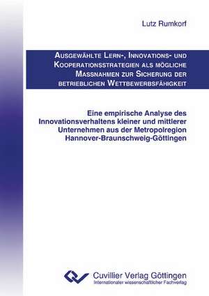 AUSGEWÄHLTE LERN-, INNOVATIONS- UND KOOPERATIONSSTRATEGIEN ALS MÖGLICHE MAßNAHMEN ZUR SICHERUNG DER BETRIEBLICHEN WETTBEWERBSFÄHIGKEIT de Lutz Rumkorf