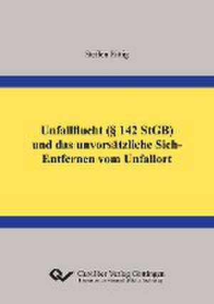 Unfallflucht (§ 142 StGB) und das unvorsätzliche Sich-Entfernen vom Unfallort de Steffen Rittig