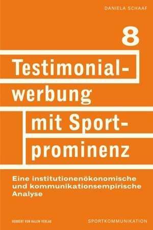 Testimonialwerbung mit Sportprominenz. Eine institutionenökonomische und kommunikationsempirische Analyse de Daniela Schaaf