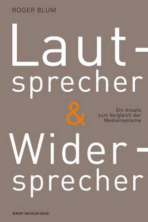 Lautsprecher und Widersprecher.Ein Ansatz zum Vergleich der Mediensysteme de Roger Blum