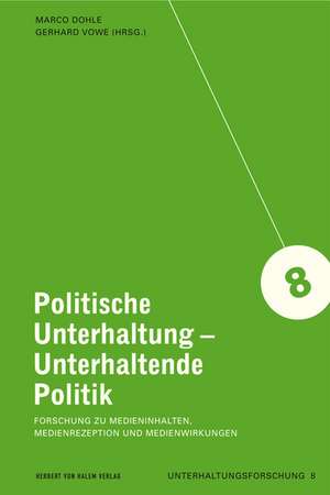 Politische Unterhaltung - Unterhaltende Politik. Forschung zu Medieninhalten, Medienrezeption und Medienwirkungen de Marco Dohle