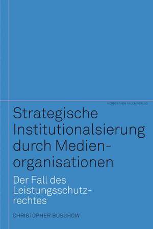 Strategische Institutionalisierung durch Medienorganisationen de Christopher Buschow